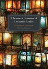 A Learner's Grammar of Levantine Arabic - Christopher Hitchcock - 9781647124861