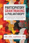 Participatory Grantmaking in Philanthropy - Cynthia M. Gibson ; Chris Cardona ; Jasmine McGinnis Johnson - 9781647125172