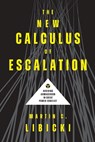 The New Calculus of Escalation - Martin C. Libicki - 9781647125769