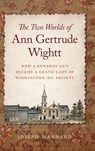 The Two Worlds of Ann Gertrude Wightt - Joseph Mannard - 9781647126216