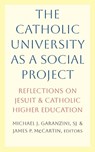 The Catholic University as a Social Project - James P. McCartin ; Michael J. Garanzini - 9781647126582