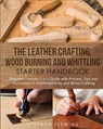 The Leather Crafting, Wood Burning and Whittling Starter Handbook - Stephen Fleming - 9781647130381