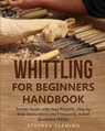 Whittling for Beginners Handbook - Stephen Fleming - 9781647130541
