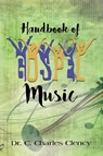 Handbook of Gospel Music - Dr C Charles Clency - 9781647189518