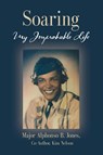 Soaring, My Improbable Life - Major Alphonso B Jones ; Kim Nelson - 9781647193478