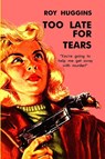 Too Late For Tears - Roy Huggins - 9781647205836