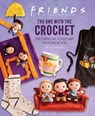 Friends: The One with the Crochet - Lee Sartori - 9781647227982