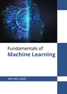 Fundamentals of Machine Learning - Mia Williams - 9781647280284