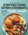 Convection Oven Cooking Made Simple - Janet A. Zimmerman - 9781647390532
