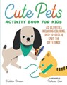 Cute Pets Activity Book for Kids - Valerie Deneen - 9781647393199