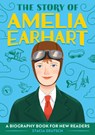 The Story of Amelia Earhart: An Inspiring Biography for Young Readers - Stacia Deutsch - 9781647396787