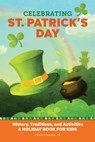 Celebrating St. Patrick's Day: History, Traditions, and Activities - A Holiday Book for Kids - John O'Brien Jr - 9781647396879