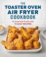 The Toaster Oven Air Fryer Cookbook - Michelle Anderson - 9781647396992