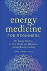 Energy Medicine for Beginners - Sarah Parker Thomas - 9781647399405