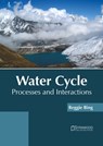 Water Cycle: Processes and Interactions - Reggie Bing - 9781647401412