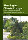 Planning for Climate Change: Green Infrastructure and Sustainable Design (Volume II) - Marilyn Adams - 9781647403843