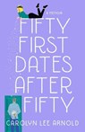 Fifty First Dates After Fifty - Carolyn Lee Arnold - 9781647422127