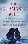 The Shaman's Wife - Alicia M. Rodriguez - 9781647427566