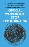 OFFICIAL WORKBOOK for STOP OVERTHINKING - Nick Trenton - 9781647434168
