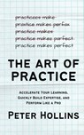 The Art of Practice - Peter Hollins - 9781647435394