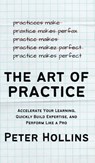 The Art of Practice - Peter Hollins - 9781647435400