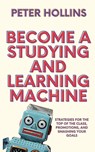 Become a Studying and Learning Machine - Peter Hollins - 9781647435462