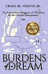 Burdens of a Dream: 33 Actionable Nuggets of Wisdom for the Creative Entrepreneur - Craig M. Chavis Jr. - 9781647460235