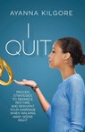 I Quit - Ayanna Kilgore ; Jonathan Kilgore - 9781647466374