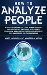 How to Analyze People - Matt Holden ; Kimberly Moon - 9781647481292
