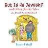 But Is He Jewish? and Other Quirky Tales - Daniel Wolf - 9781647496951