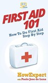 First Aid 101 - Howexpert ; Paolo Jose de Luna - 9781647580490