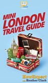 Mini London Travel Guide - Howexpert ; Heather Clark - 9781647580681