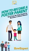 How To Become a Foster Parent - Howexpert - 9781647585754