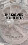 The Konark Sun Temple - Vikas a - 9781647609795