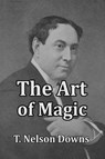 The Art of Magic - T Nelson Downs - 9781647644369