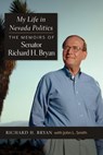 My Life in Nevada Politics: The Memoirs of Senator Richard H. Bryan - Richard H. Bryan - 9781647792190