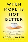 When More Is Not Better - Roger L. Martin - 9781647820060