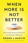 When More Is Not Better - Roger L. Martin - 9781647820060
