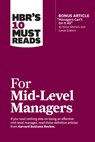 HBR's 10 Must Reads for Mid-Level Managers - Harvard Business Review ; Frances X. Frei ; Bruce Tulgan ; Herminia Ibarra - 9781647824945