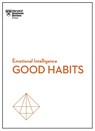 Good Habits (HBR Emotional Intelligence Series) - Harvard Business Review ; James Clear ; Rasmus Hougaard ; Jacqueline Carter - 9781647825034
