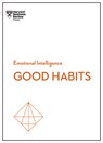 Good Habits (HBR Emotional Intelligence Series) - Harvard Business Review ; James Clear ; Rasmus Hougaard ; Jacqueline Carter - 9781647825058
