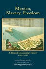 Mexico, Slavery, Freedom - Pablo Miguel Sierra Silva - 9781647921507