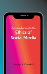 An Introduction to the Ethics of Social Media - Douglas Campbell - 9781647922351