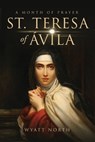 St.Teresa of Avila A Month of Prayer - Wyatt North - 9781647982515