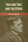 This and That and the Other - Hilaire Belloc - 9781647999988