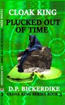 Cloak King: Plucked Out of Time - DP Bickerdike - 9781648190148