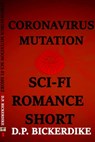 Coronavirus Mutation: Sci-Fi Romance Short - DP Bickerdike - 9781648190292