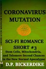 Coronavirus Mutation: Sci-Fi Romance Short #3 Stem Cells, Mitochondria, and Telomere Second Chances in the New Normal Apocalypse - DP Bickerdike - 9781648190315