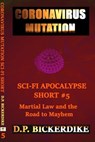 Coronavirus Mutation: Sci-Fi Apocalypse Short #5 Martial Law and the Road to Mayhem - DP Bickerdike - 9781648190339