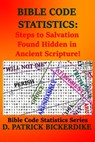Bible Code Statistics: Steps to Salvation Found Hidden in Ancient Scripture! - D. Patrick Bickerdike - 9781648190414